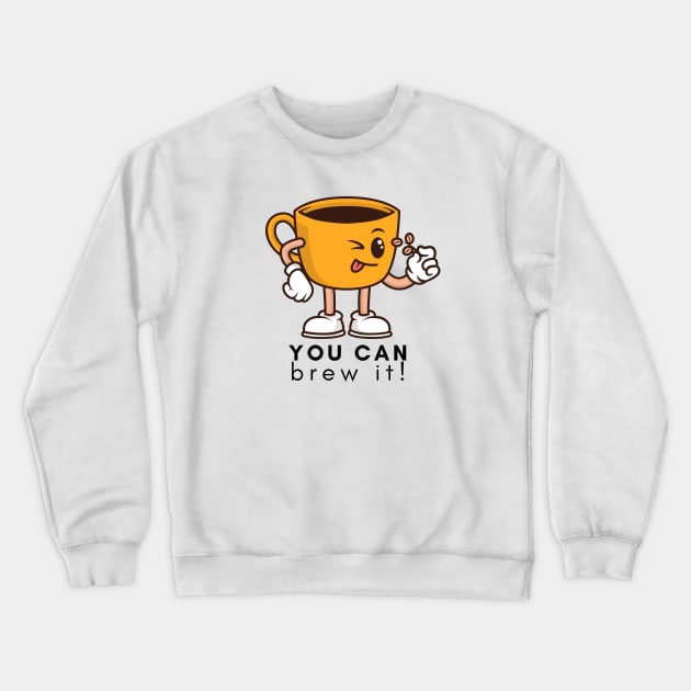 You Can Brew It! Crewneck Sweatshirt by Random Prints